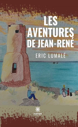 Les aventures de Jean-René - Eric Lumalé - Le Lys Bleu Éditions