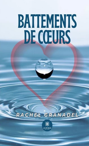 Battements de cœurs - Rachel Granadel - Le Lys Bleu Éditions