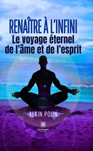 Renaître à l’infini - Alain Polin - Le Lys Bleu Éditions