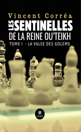 Les sentinelles de la reine Ou’Teikh - Tome 1 - Vincent Corréa - Le Lys Bleu Éditions