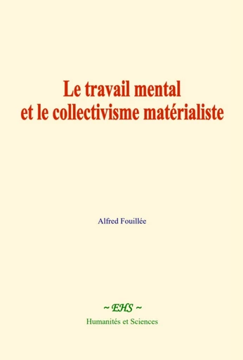 Le travail mental et le collectivisme matérialiste - Alfred Fouillée - EHS