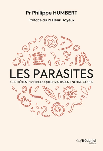 Les parasites - Ces hôtes invisibles qui envahissent notre corps - Philippe Humbert - Tredaniel