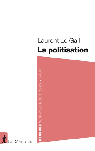 La politisation - Laurent Le Gall - La Découverte