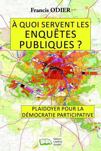 À quoi servent les enquêtes publiques ? - Francis Odier - Editions Campus Ouvert