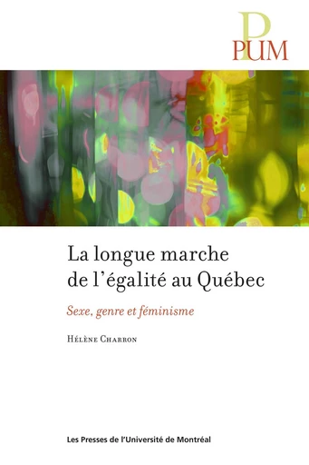 La longue marche de l'égalité au Québec - Hélène Charron - Presses de l'Université de Montréal