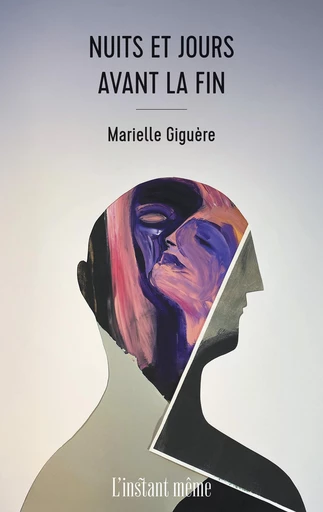 Nuits et jours avant la fin - Marielle Giguère - Éditions de L'instant même