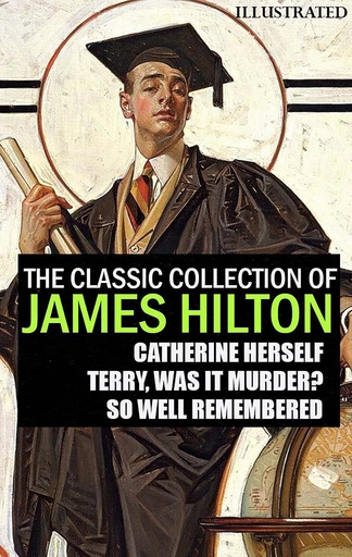 The Classic Collection of James Hilton. Illustrated - James Hilton - Andrii Ponomarenko