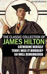 The Classic Collection of James Hilton. Illustrated