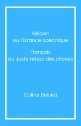 Félicien ou l’Errance océanique François ou Juste retour des choses