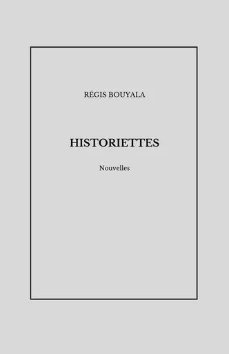 Historiettes - Régis Bouyala - Librinova