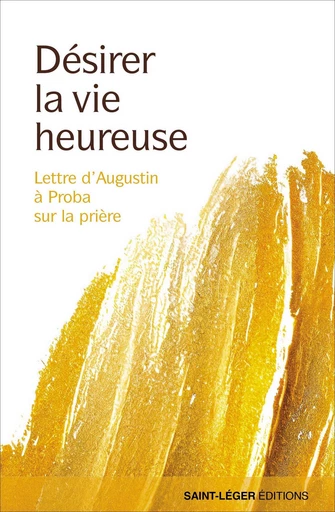 Désirer la vie heureuse - Frère Charles Andreu - Saint-Léger Editions