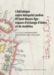 L’Adriatique entre Antiquité tardive et haut Moyen Âge : espace d’échange d’idées et de modèles