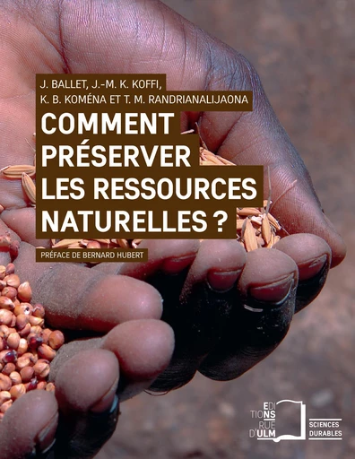 Comment préserver les ressources naturelles ? - Jérôme Ballet, Jean-Marcel Kouamékan Koffi, Kouadio Boniface Koména, Tiana Mahéfasoa Randrianalijaona - Éditions Rue d’Ulm via OpenEdition