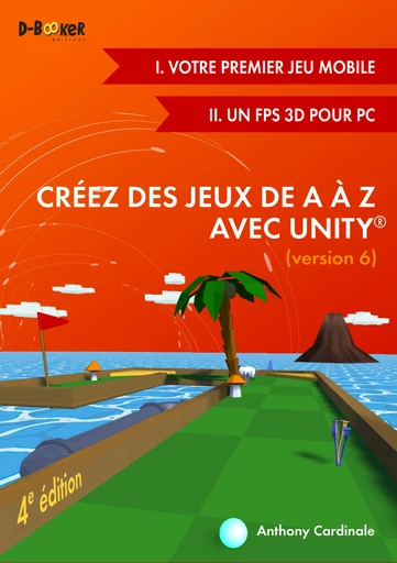 Créez des jeux de A à Z avec Unity (version 6) - Anthony Cardinale - Éditions D-BookeR