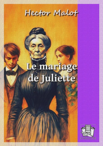 Le mariage de Juliette - Hector Malot - La Gibecière à Mots