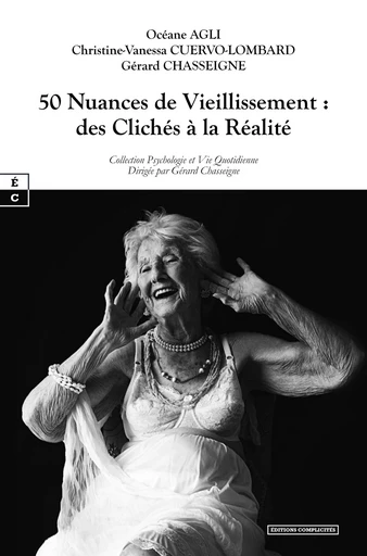 50 Nuances de Vieillissement : des Clichés à la Réalité - Océane Agli, Christine-Vanessa Cuervo-Lambard, Gérard Gérard Chasseigne Chasseigne - EDITIONS COMPLICITES