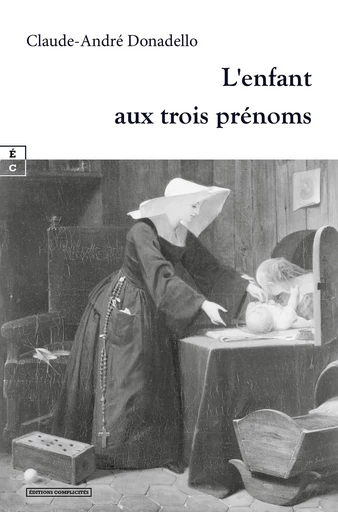 L’enfant aux trois prénoms - Claude-André Donadello - EDITIONS COMPLICITES