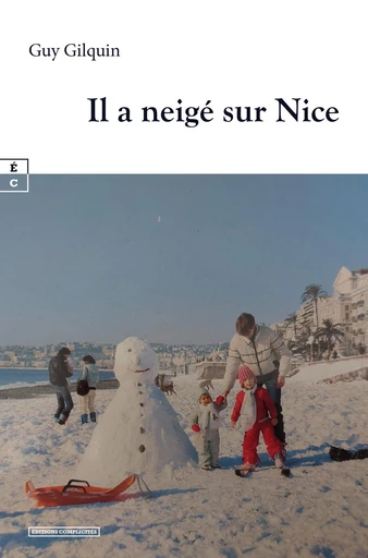 Il a neigé sur Nice - Guy Gilquin - EDITIONS COMPLICITES