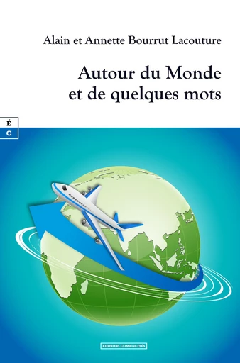 Autour du Monde et de quelques mots - Alain Bourrut Lacouture, Annette Bourrut Lacouture - EDITIONS COMPLICITES