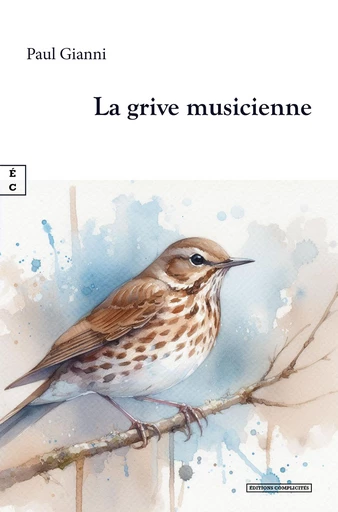 La grive musicienne - Paul Gianni - EDITIONS COMPLICITES