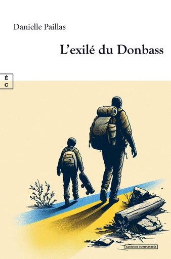 L’exilé du Donbass - Danielle Paillas - EDITIONS COMPLICITES