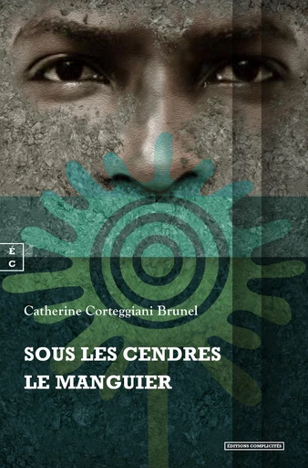 Sous les cendres le manguier - Catherine Corteggiani Brunel - EDITIONS COMPLICITES