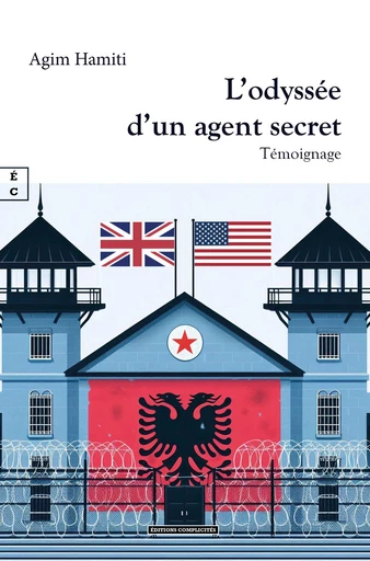 L’odyssée d’un agent secret - Agim Hamiti - EDITIONS COMPLICITES