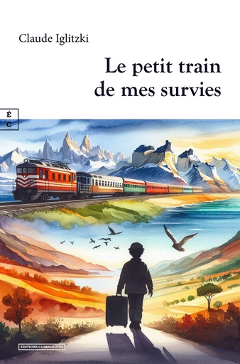 Le petit train de mes survies - Claude Iglitzki - EDITIONS COMPLICITES