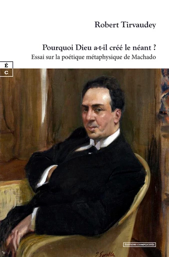 Pourquoi Dieu a-t-il créé le néant ? - Robert Tirvaudey - EDITIONS COMPLICITES