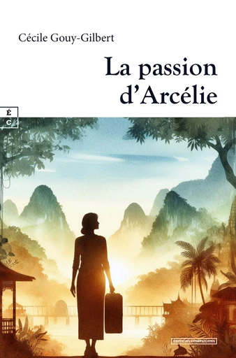 La passion d’Arcélie - Cécile Gouy-Gilbert - EDITIONS COMPLICITES