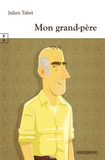 Mon grand-père - Julien Tabet - EDITIONS COMPLICITES