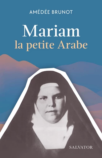 Mariam, la petite arabe - Amédée Brunot - Éditions Salvator