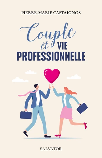 Couple et vie professionnelle - Pierre-Marie Castaignos - Éditions Salvator