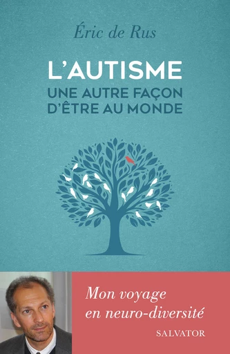 L'autisme, une autre façon d'être au monde : Mon voyage en neuro-diversité - Éric de Rus - Éditions Salvator