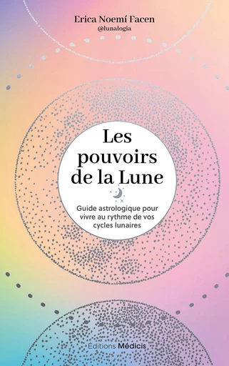 Les Pouvoirs de la lune - Guide astrologique pour vivre au rythme de vos cycles lunaires - Erica Noemí Facen - Dervy