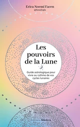 Les Pouvoirs de la lune - Guide astrologique pour vivre au rythme de vos cycles lunaires