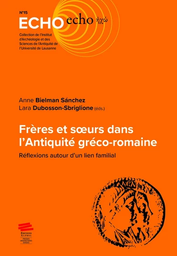 Frères et soeurs dans l’Antiquité gréco-romaine - Anne Bielman, Lara Dubosson-Sbriglione - Alphil-Presses universitaires suisses