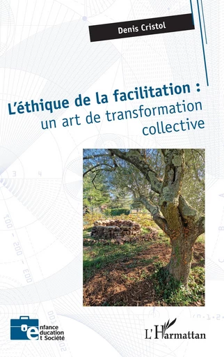 L'éthique de la facilitation : un art de transformation collective - Denis Cristol - Editions L'Harmattan