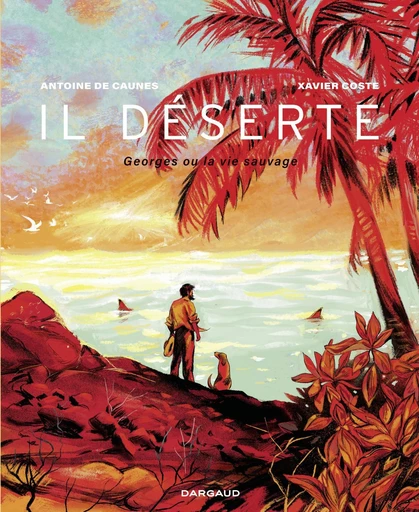 Il déserte - Georges ou la vie sauvage - Xavier Coste, Antoine de Caunes - Dargaud