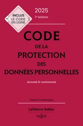 Code de la protection des données personnelles 2025 7ed - Annoté & commenté