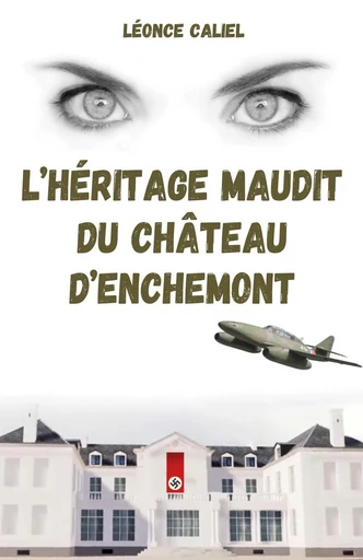 L’Héritage maudit du château d’Enchemont - Léonce Caliel - Librinova