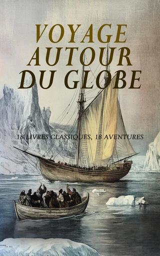 Voyage Autour du Globe : 18 Livres Classiques, 18 Aventures - Jules de C., Marie d'Abbadie d'Arrast, Jacques Cartier, R. P. Duchaussois, Fridtjof Nansen, Jean Coste, Léon Boillot, Marie Rattazzi, J. -André Lételié, André Gide, Gracieux Faure, Joseph Asti, George Sand, Eugène Fromentin, Flora Tristan, Guy De Maupassant, Fernand Lagarrigue, Théophile Gautier - Éditions Omnibus Classiques