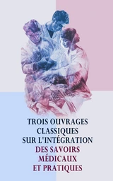 Trois Ouvrages Classiques sur l'Intégration des Savoirs Médicaux et Pratiques