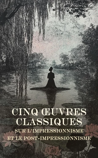 Cinq Œuvres Classiques sur l'Impressionnisme et le Post-Impressionnisme - Paul Gauguin, Georges Clemenceau, Gustave Coquiot - Éditions Omnibus Classiques