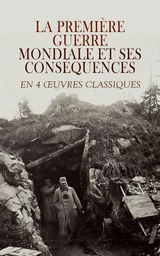 La Première Guerre Mondiale et Ses Conséquences en 4 Œuvres Classiques