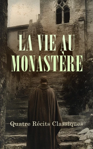 La Vie au Monastère : Quatre Récits Classiques - Maurice Barrès, Charles Forbes de Montalembert, Walter Scott, Ordre de l'Annonciade Céléste - Éditions Omnibus Classiques