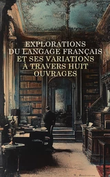 Explorations du Langage Français et ses Variations à travers Huit Ouvrages