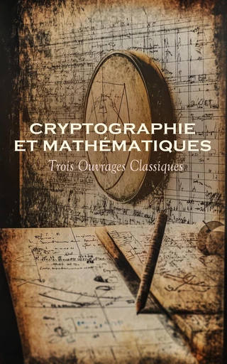 Cryptographie et Mathématiques : Trois Ouvrages Classiques - P. l. Jacob, Alphonse Rebière, Henri Lebesgue - Éditions Omnibus Classiques