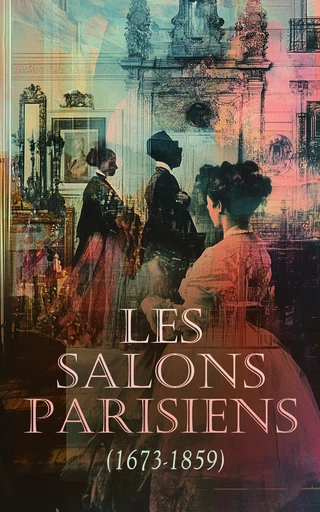 Les Salons Parisiens (1673-1859) - Théophile Thoré, Henri Dumesnil, Théodore Gosselin - Éditions Omnibus Classiques