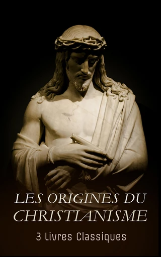 Les Origines du Christianisme : 3 Livres Classiques - Ernest Renan, Sophie de Ségur - Éditions Omnibus Classiques